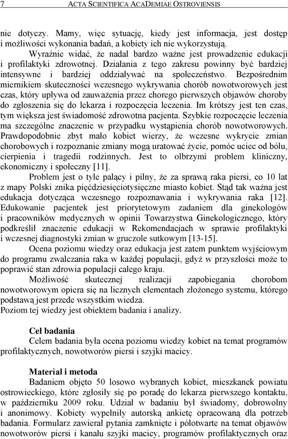 Bezpośrednim miernikiem skuteczności wczesnego wykrywania chorób nowotworowych jest czas, który upływa od zauważenia przez chorego pierwszych objawów choroby do zgłoszenia się do lekarza i