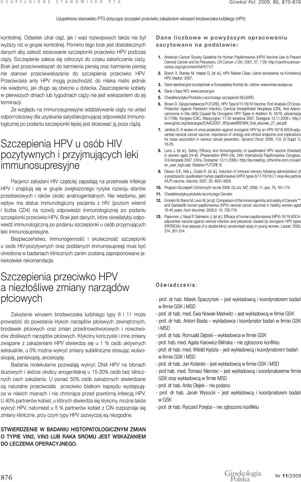 Brak jest przeciwwskazań do karmienia piersią oraz karmienie piersią nie stanowi przeciwwskazania do szczepienia przeciwko HPV.