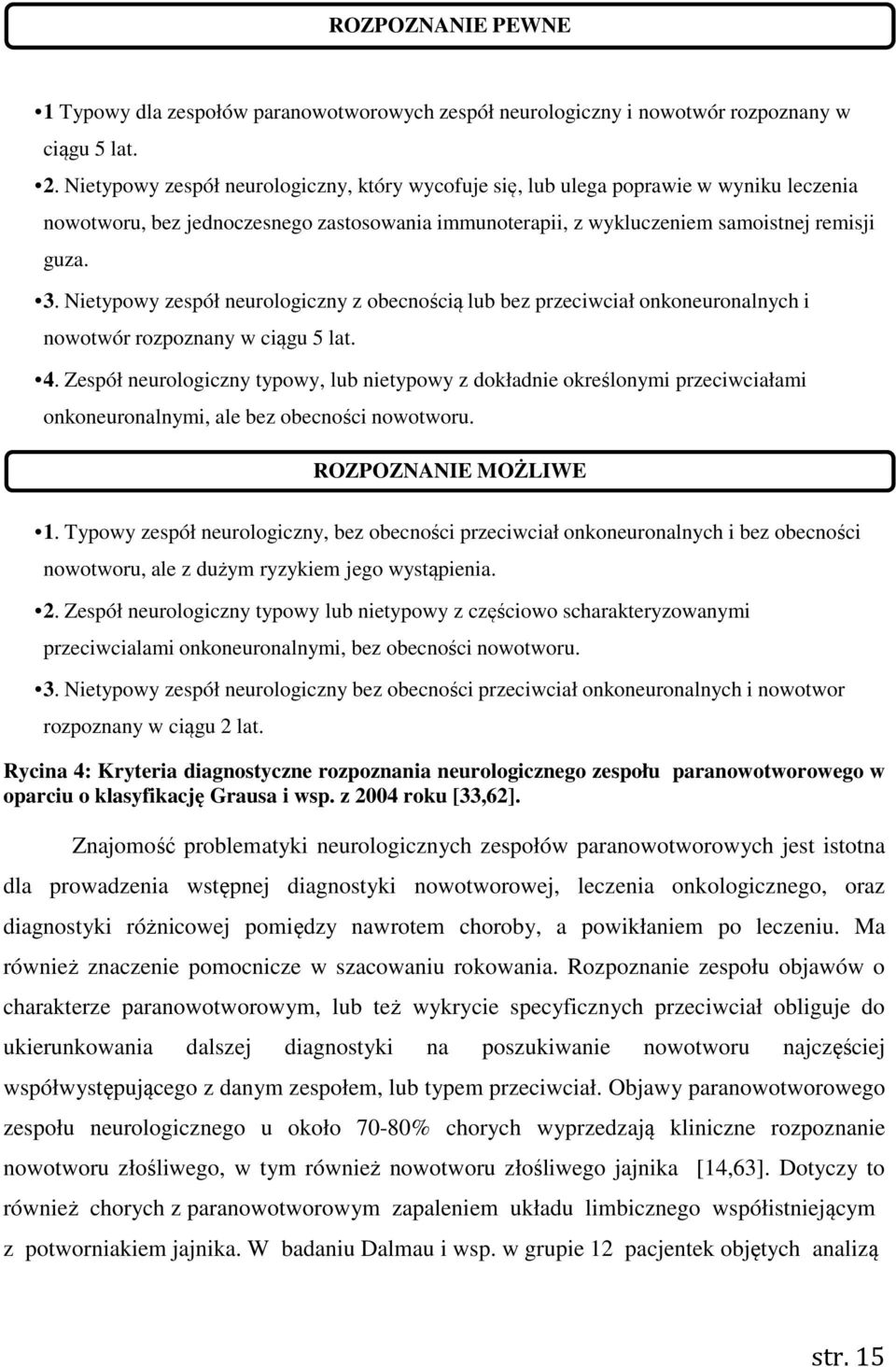 Nietypowy zespół neurologiczny z obecnością lub bez przeciwciał onkoneuronalnych i nowotwór rozpoznany w ciągu 5 lat. 4.