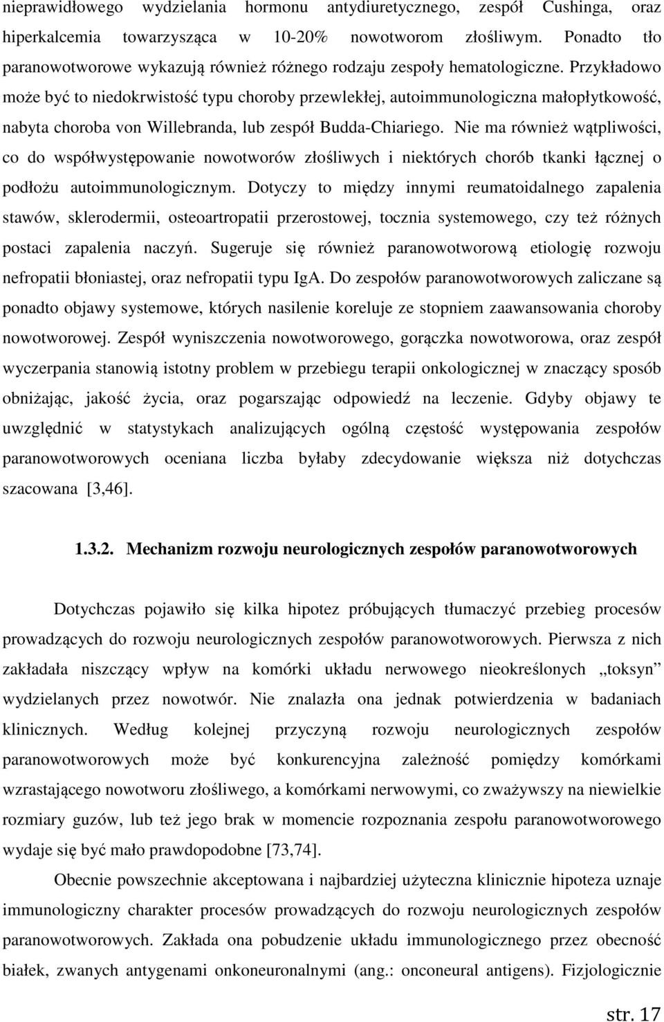 Przykładowo może być to niedokrwistość typu choroby przewlekłej, autoimmunologiczna małopłytkowość, nabyta choroba von Willebranda, lub zespół Budda-Chiariego.