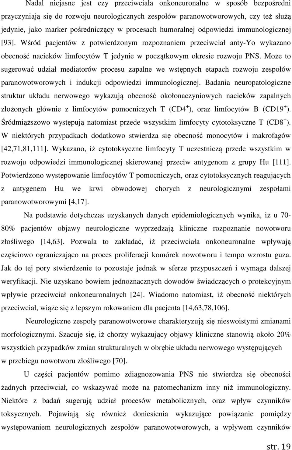 Wśród pacjentów z potwierdzonym rozpoznaniem przeciwciał anty-yo wykazano obecność nacieków limfocytów T jedynie w początkowym okresie rozwoju PNS.