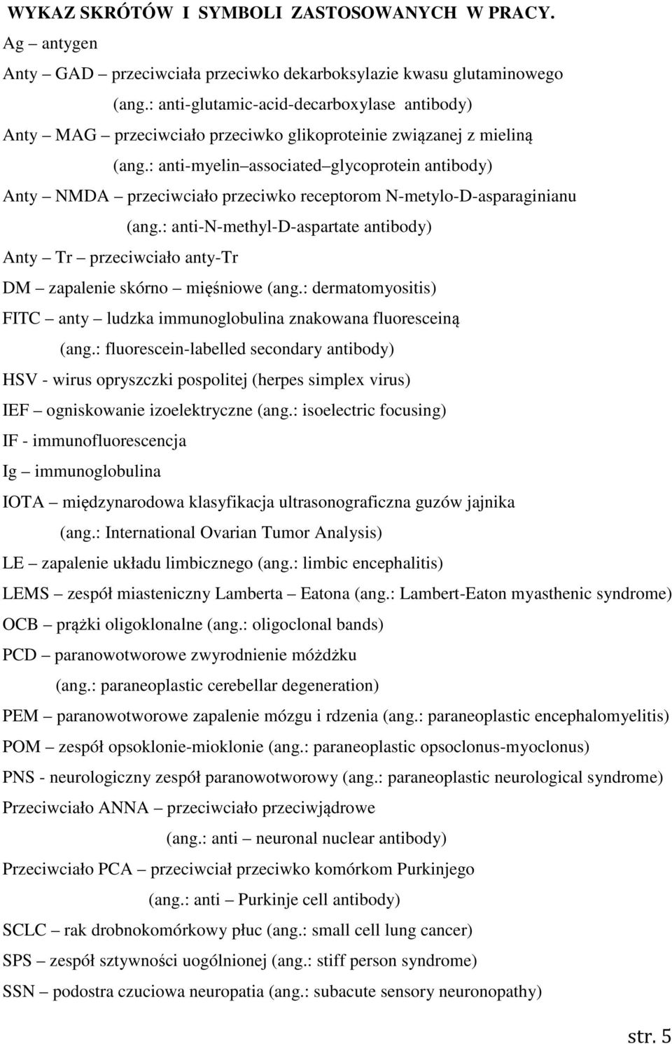 : anti-myelin associated glycoprotein antibody) Anty NMDA przeciwciało przeciwko receptorom N-metylo-D-asparaginianu (ang.