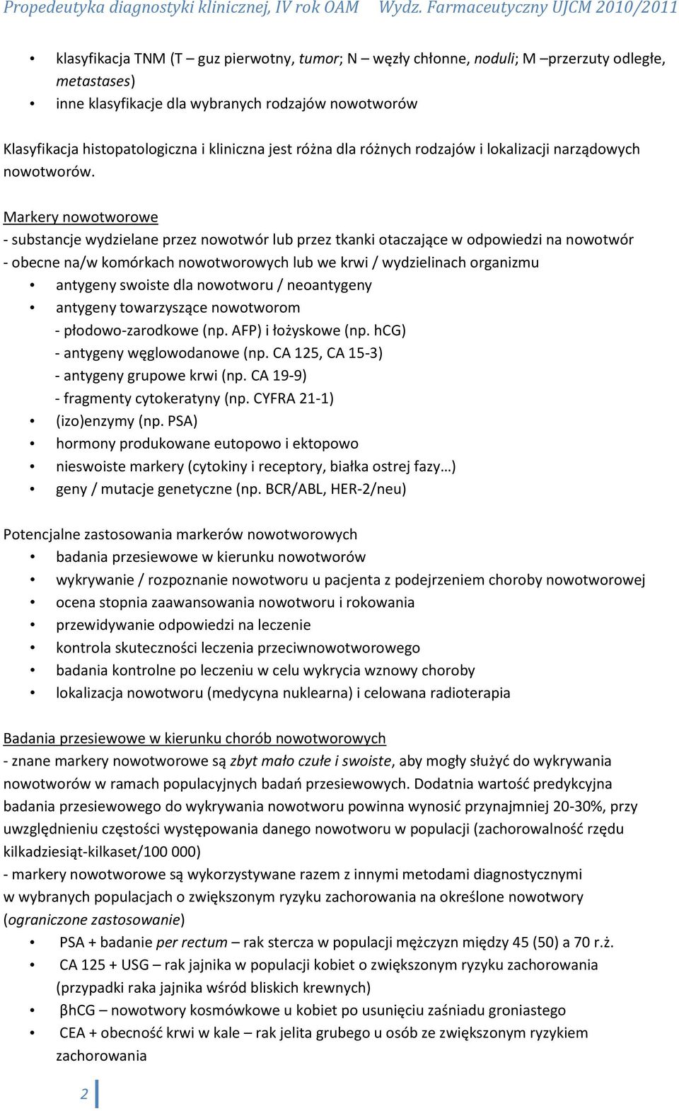 Markery nowotworowe - substancje wydzielane przez nowotwór lub przez tkanki otaczające w odpowiedzi na nowotwór - obecne na/w komórkach nowotworowych lub we krwi / wydzielinach organizmu antygeny