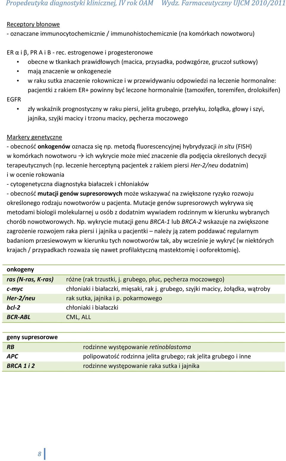 odpowiedzi na leczenie hormonalne: pacjentki z rakiem ER+ powinny byd leczone hormonalnie (tamoxifen, toremifen, droloksifen) EGFR zły wskaźnik prognostyczny w raku piersi, jelita grubego, przełyku,