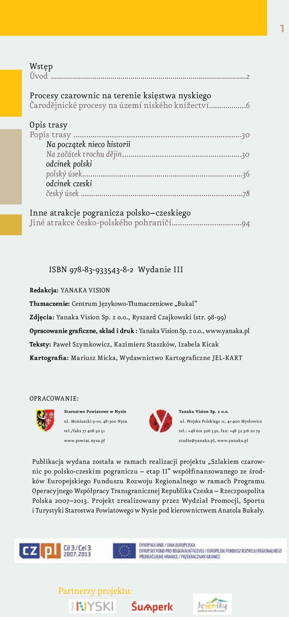 ..94 ISBN 978-83-933543-8-2 Wydanie III Redakcja: YANAKA VISION Tłumaczenie: Centrum Językowo-Tłumaczeniowe Bukal Zdjęcia: Yanaka Vision Sp. z o.o., Ryszard Czajkowski (str.