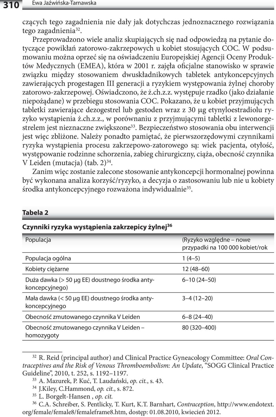 W podsumowaniu można oprzeć się na oświadczeniu Europejskiej Agencji Oceny Produktów Medycznych (EMEA), która w 2001 r.