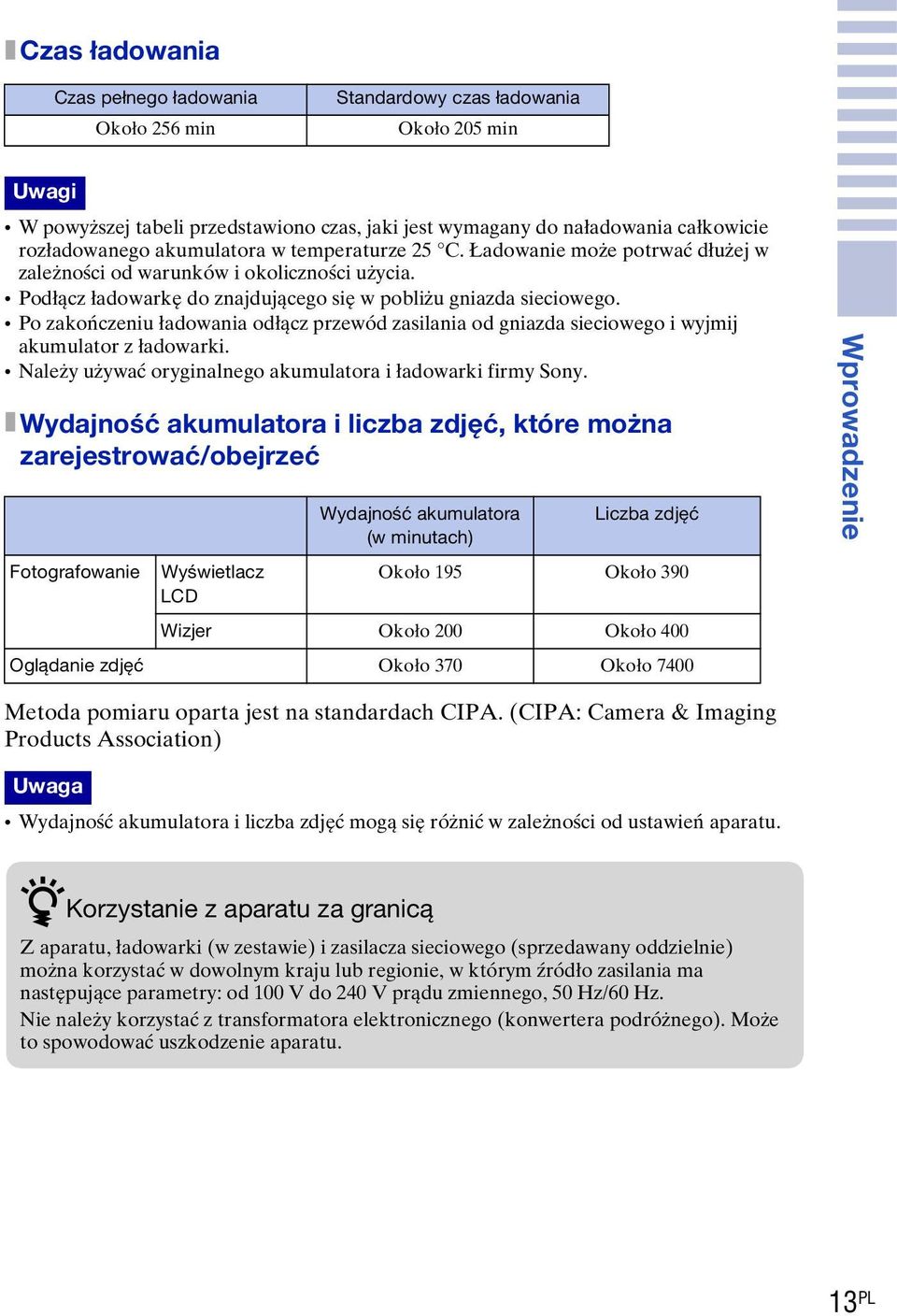 Po zakończeniu ładowania odłącz przewód zasilania od gniazda sieciowego i wyjmij akumulator z ładowarki. Należy używać oryginalnego akumulatora i ładowarki firmy Sony.