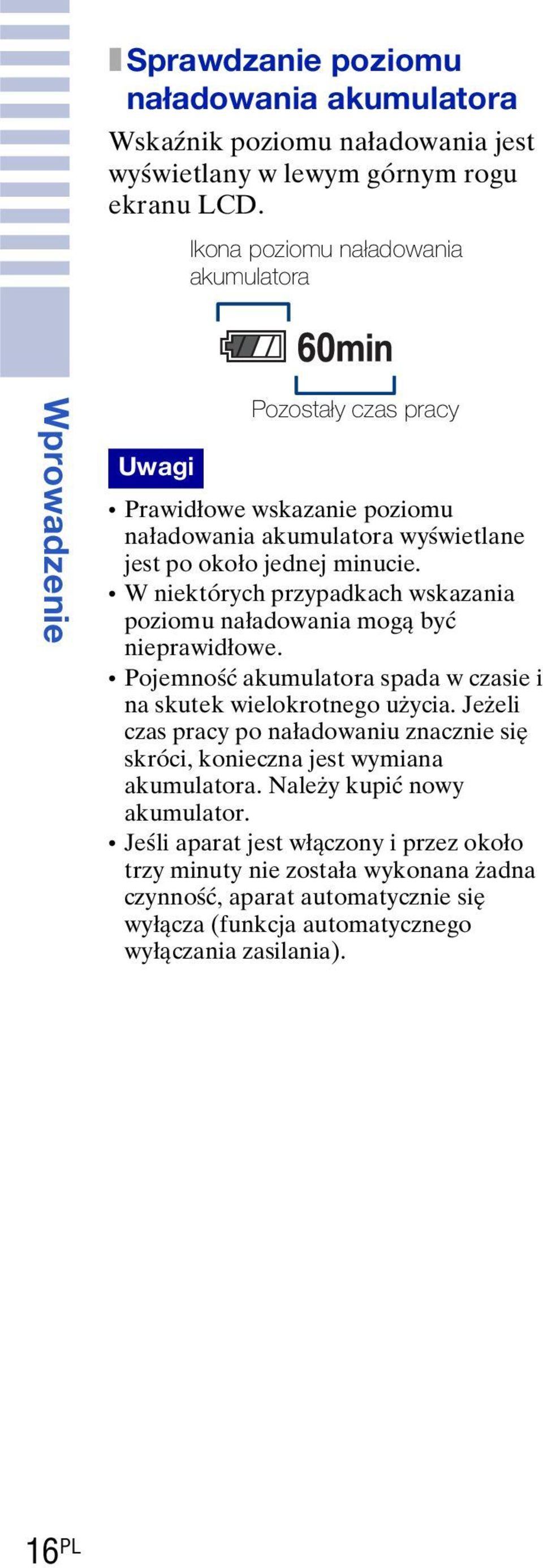 W niektórych przypadkach wskazania poziomu naładowania mogą być nieprawidłowe. Pojemność akumulatora spada w czasie i na skutek wielokrotnego użycia.