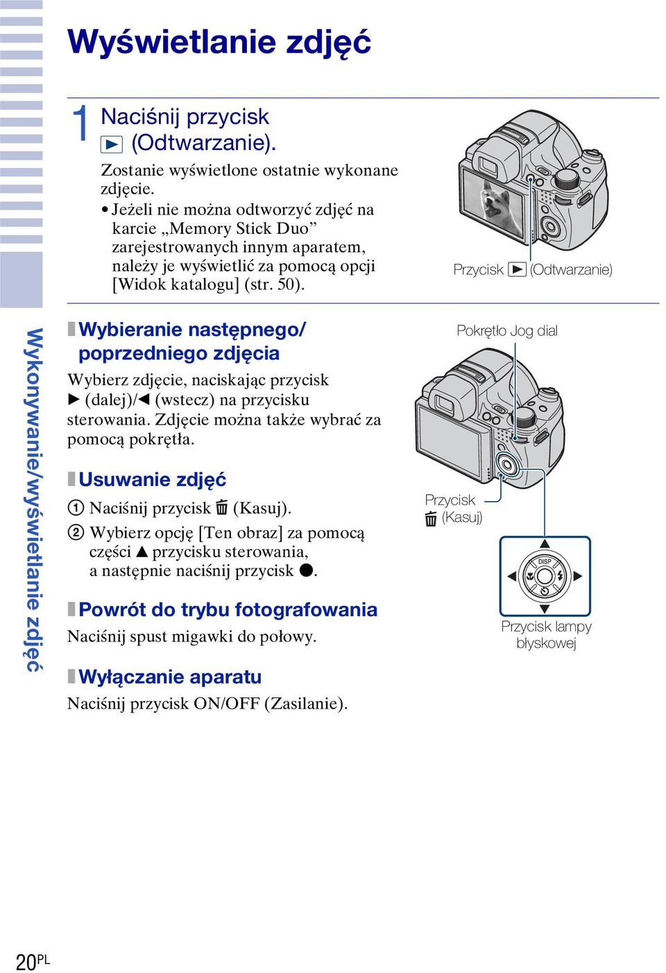 Przycisk (Odtwarzanie) Wykonywanie/wyświetlanie zdjęć x Wybieranie następnego/ poprzedniego zdjęcia Wybierz zdjęcie, naciskając przycisk B (dalej)/b (wstecz) na przycisku sterowania.