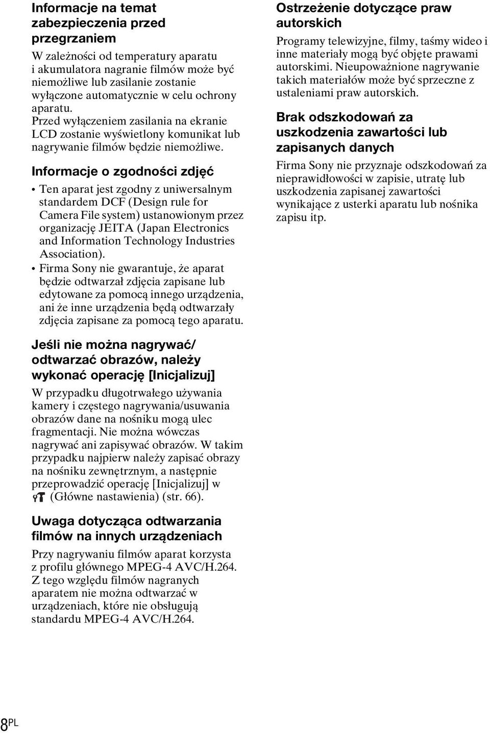 Informacje o zgodności zdjęć Ten aparat jest zgodny z uniwersalnym standardem DCF (Design rule for Camera File system) ustanowionym przez organizację JEITA (Japan Electronics and Information