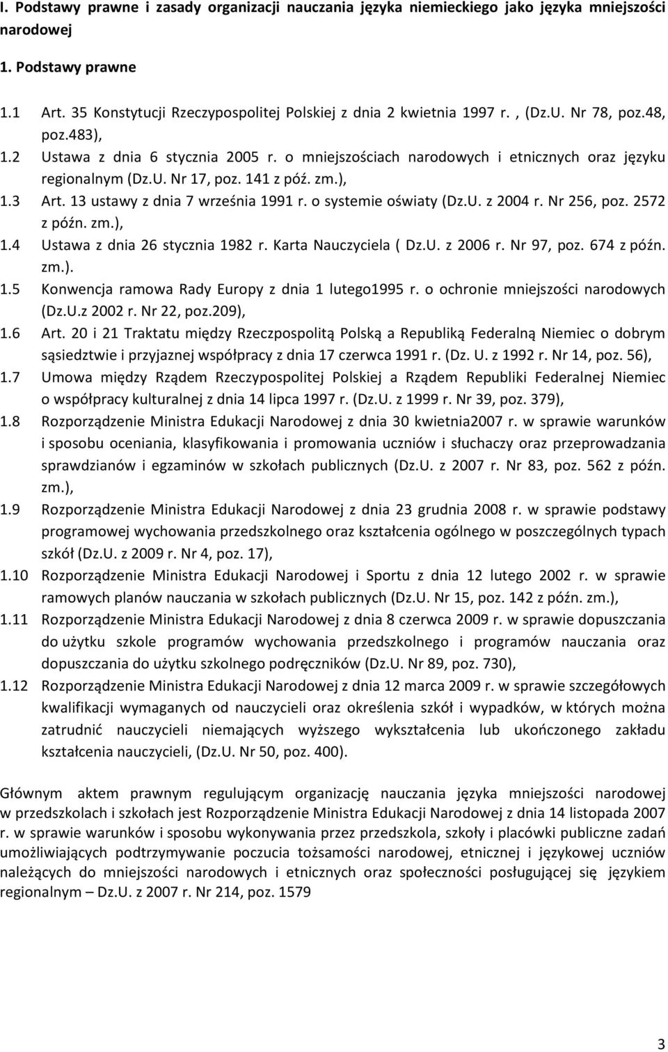 13 ustawy z dnia 7 września 1991 r. o systemie oświaty (Dz.U. z 2004 r. Nr 256, poz. 2572 z późn. zm.), 1.4 Ustawa z dnia 26 stycznia 1982 r. Karta Nauczyciela ( Dz.U. z 2006 r. Nr 97, poz.