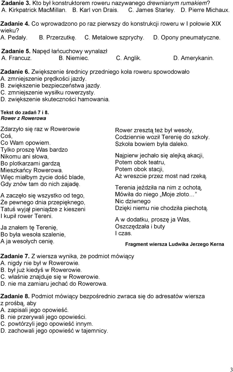 C. Anglik. D. Amerykanin. Zadanie 6. Zwiększenie średnicy przedniego koła roweru spowodowało A. zmniejszenie prędkości jazdy. B. zwiększenie bezpieczeństwa jazdy. C. zmniejszenie wysiłku rowerzysty.