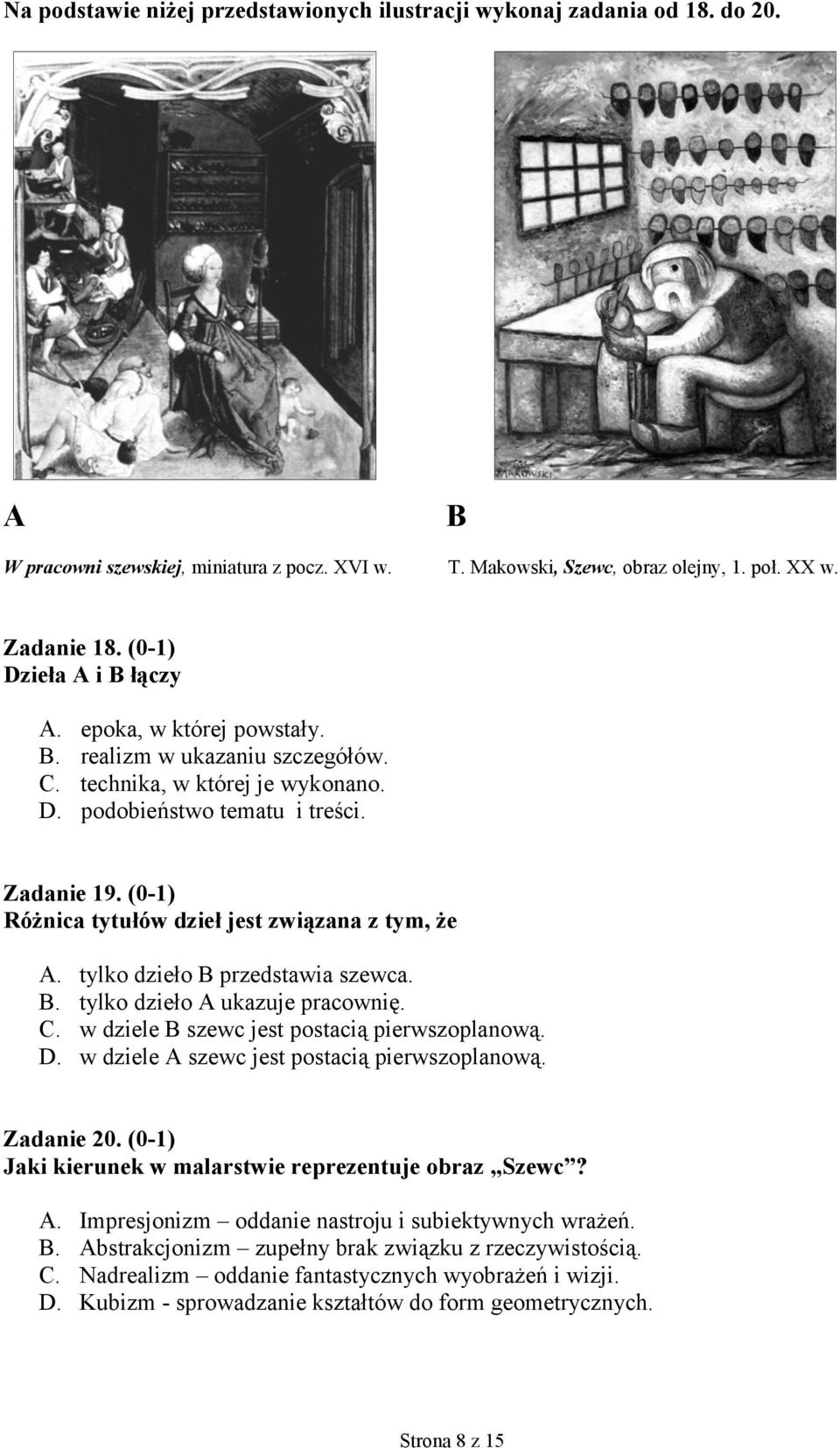 (0-1) Różnica tytułów dzieł jest związana z tym, że A. tylko dzieło B przedstawia szewca. B. tylko dzieło A ukazuje pracownię. C. w dziele B szewc jest postacią pierwszoplanową. D.
