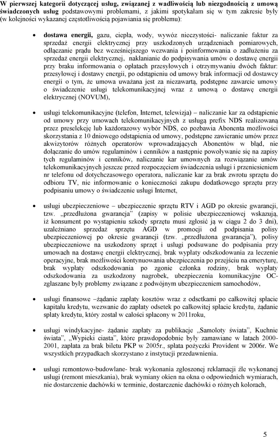 pomiarowych, odłączanie prądu bez wcześniejszego wezwania i poinformowania o zadłużeniu za sprzedaż energii elektrycznej, nakłanianie do podpisywania umów o dostawę energii przy braku informowania o