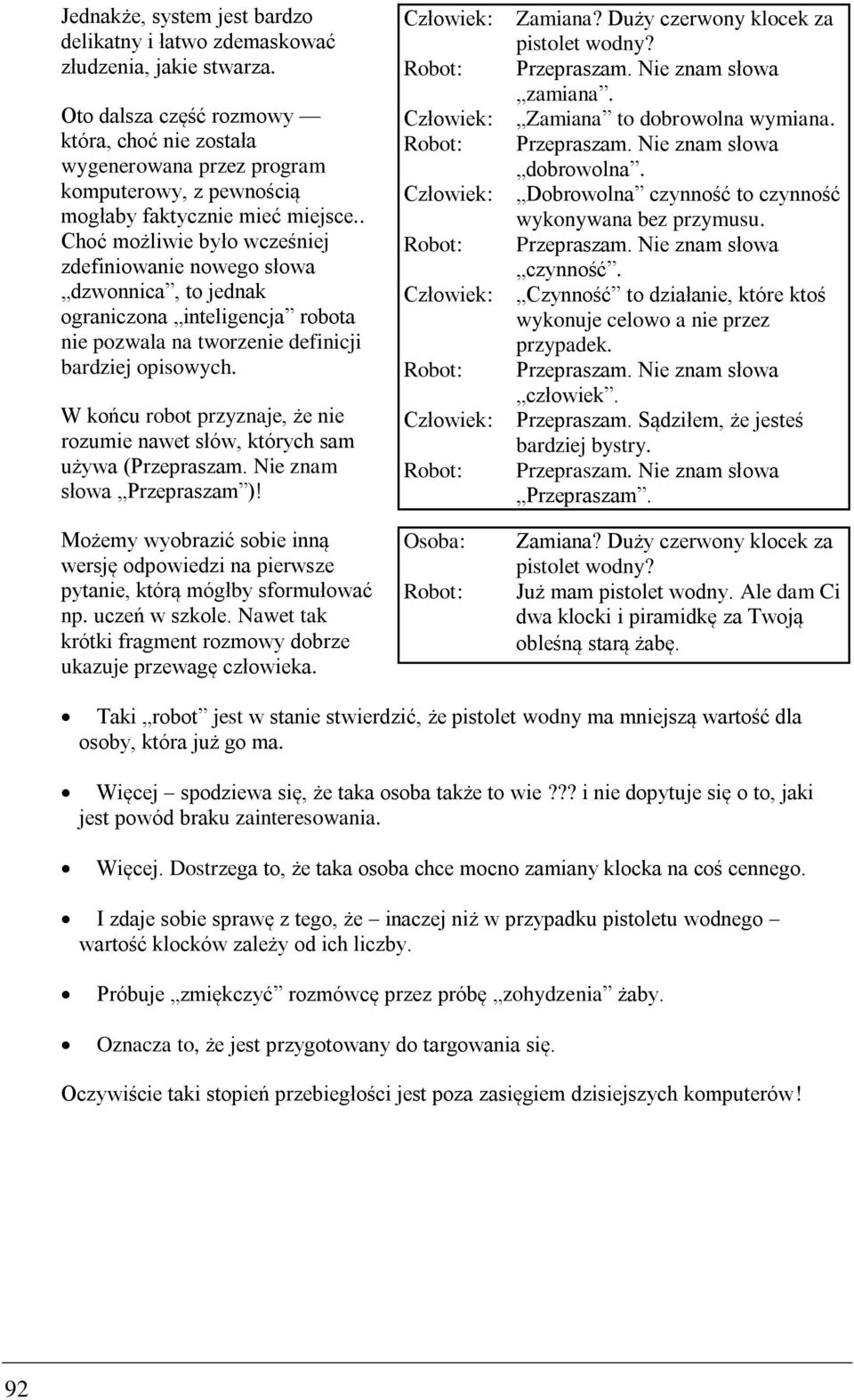 . Choć możliwie było wcześniej zdefiniowanie nowego słowa dzwonnica, to jednak ograniczona inteligencja robota nie pozwala na tworzenie definicji bardziej opisowych.