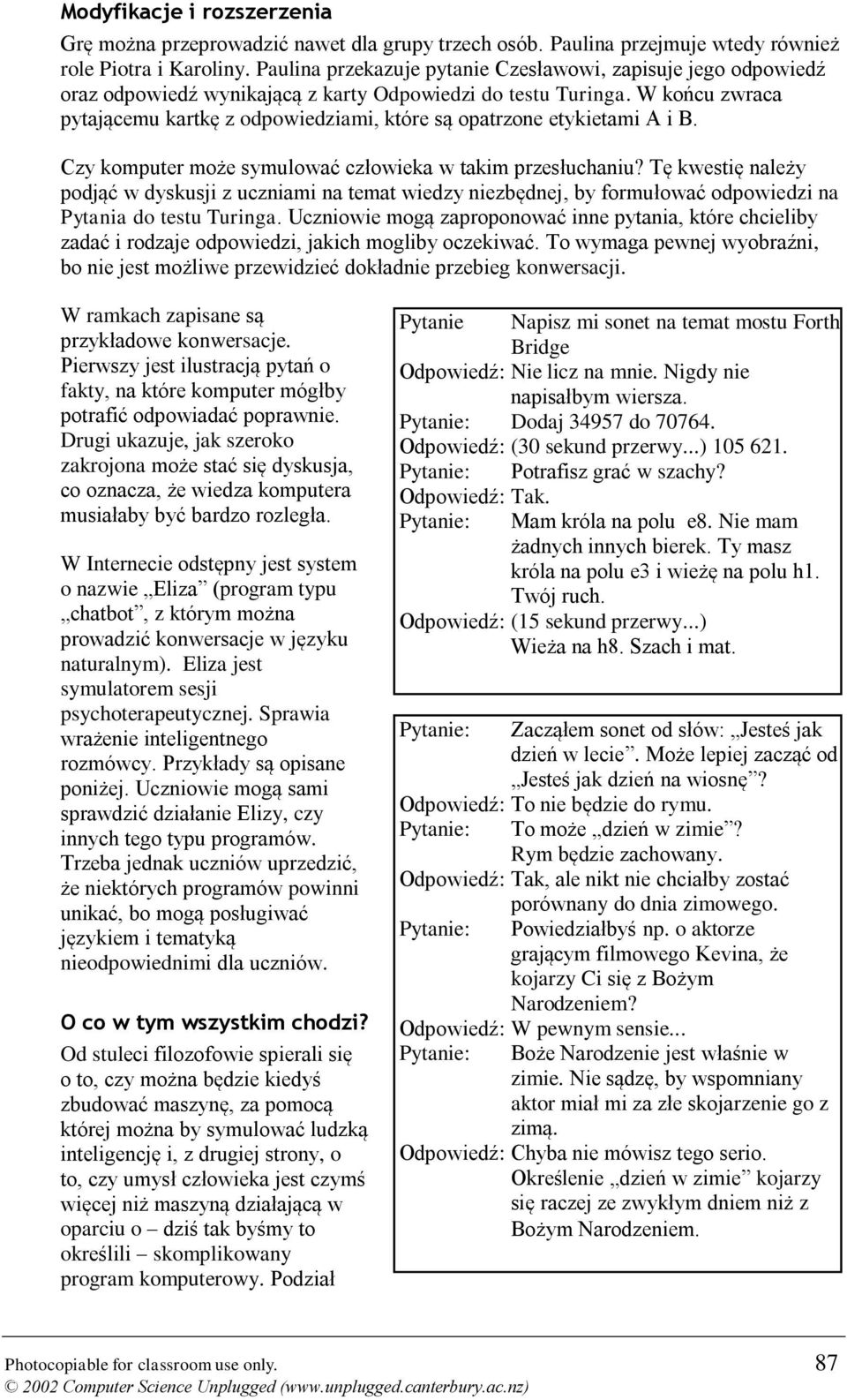 W końcu zwraca pytającemu kartkę z odpowiedziami, które są opatrzone etykietami A i B. Czy komputer może symulować człowieka w takim przesłuchaniu?