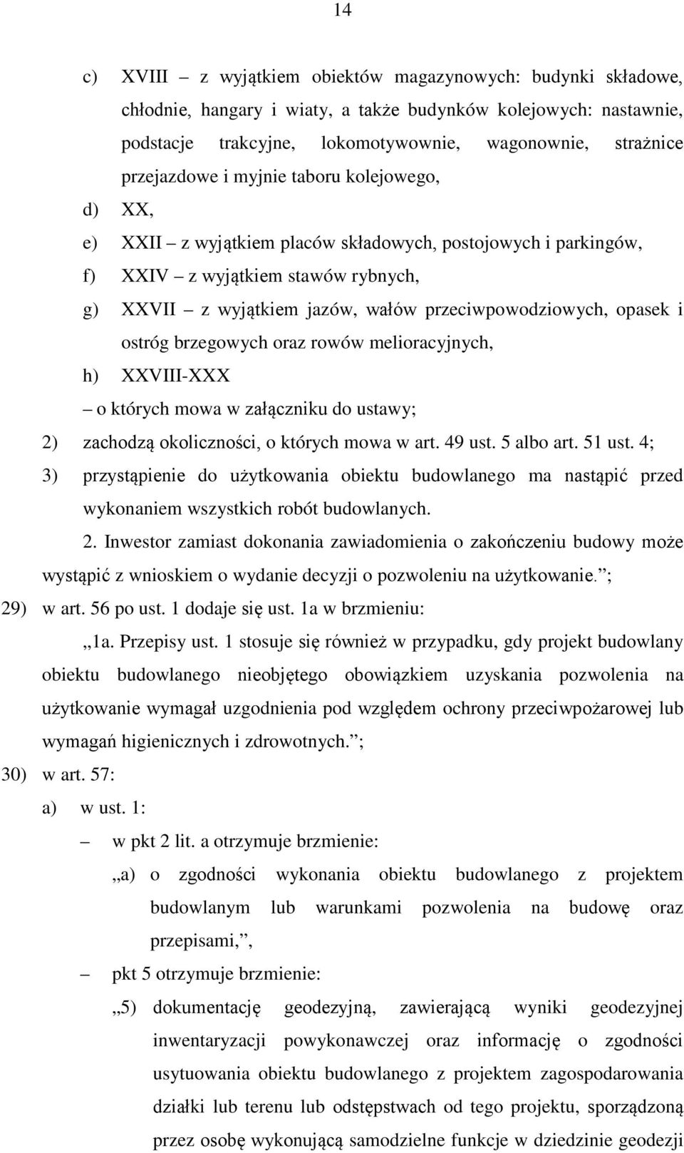 przeciwpowodziowych, opasek i ostróg brzegowych oraz rowów melioracyjnych, h) XXVIII-XXX o których mowa w załączniku do ustawy; 2) zachodzą okoliczności, o których mowa w art. 49 ust. 5 albo art.