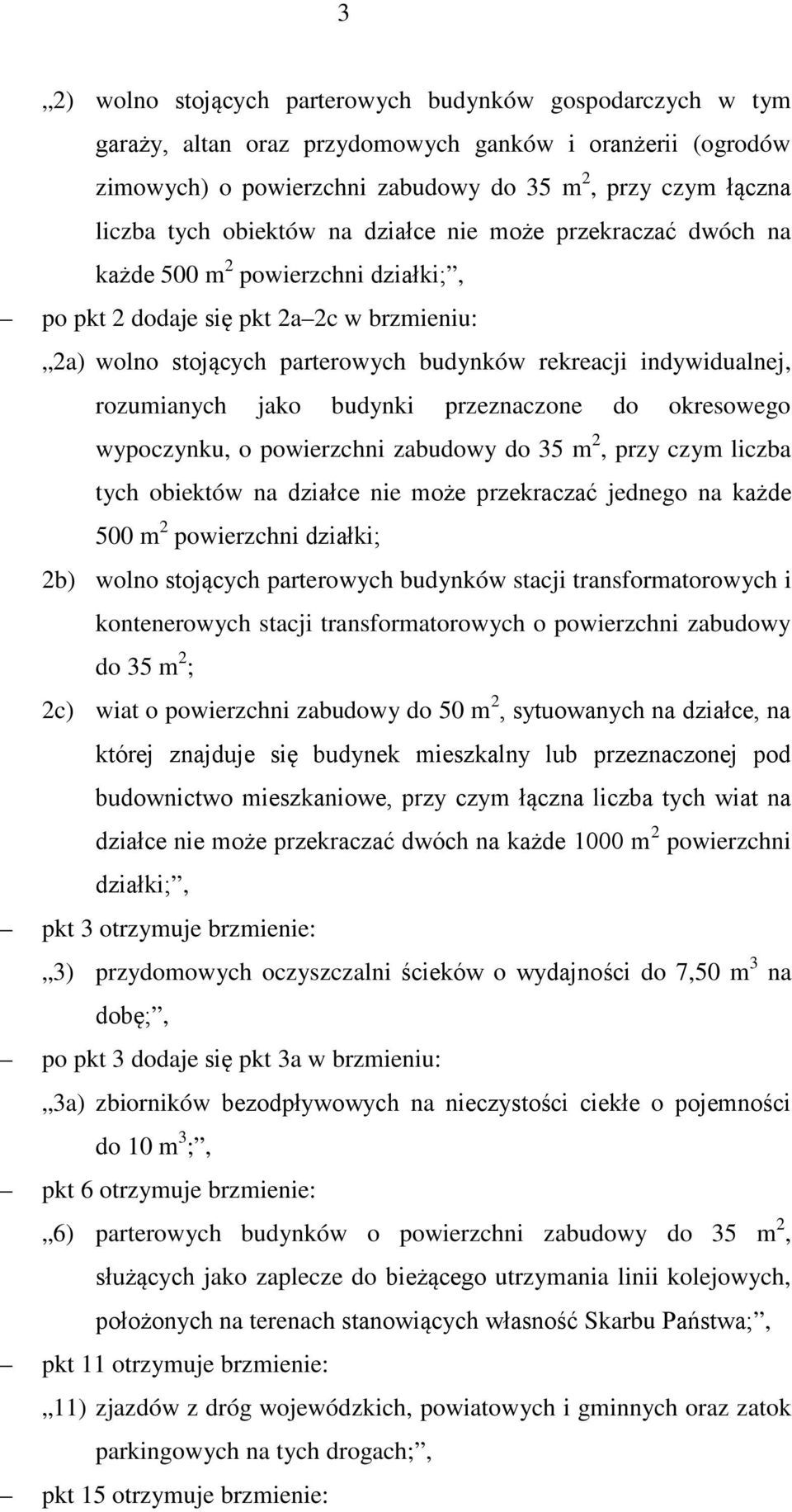 rozumianych jako budynki przeznaczone do okresowego wypoczynku, o powierzchni zabudowy do 35 m 2, przy czym liczba tych obiektów na działce nie może przekraczać jednego na każde 500 m 2 powierzchni