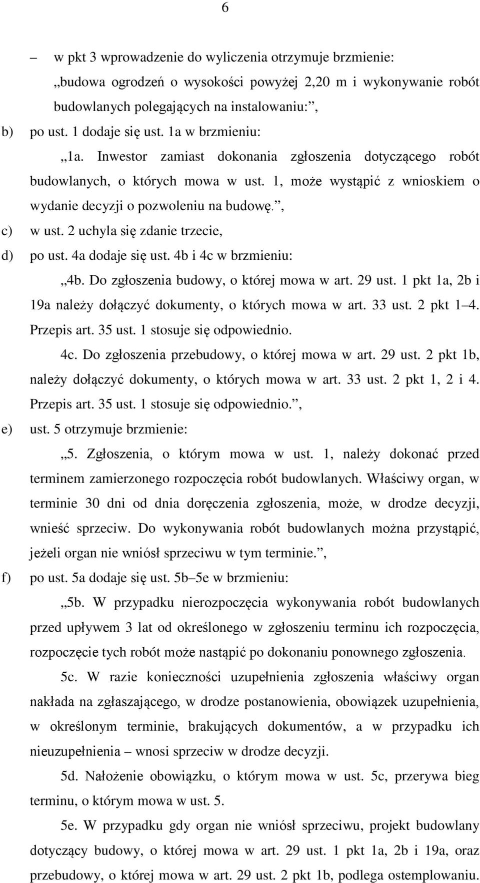 2 uchyla się zdanie trzecie, d) po ust. 4a dodaje się ust. 4b i 4c w brzmieniu: 4b. Do zgłoszenia budowy, o której mowa w art. 29 ust.