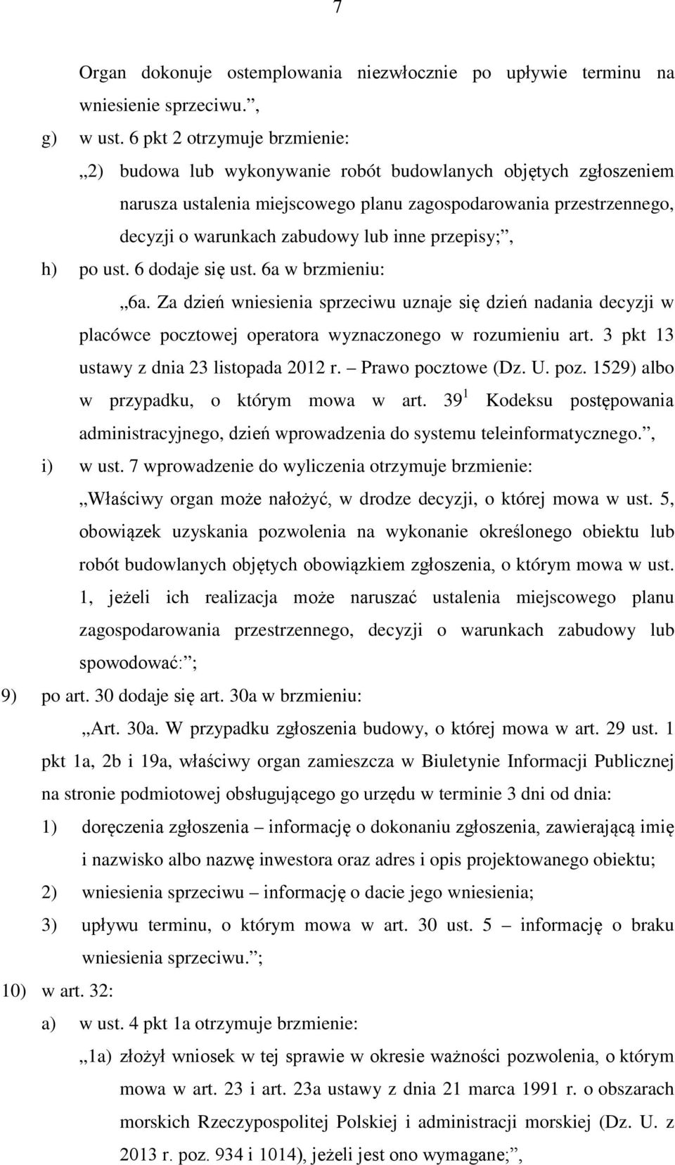 inne przepisy;, h) po ust. 6 dodaje się ust. 6a w brzmieniu: 6a. Za dzień wniesienia sprzeciwu uznaje się dzień nadania decyzji w placówce pocztowej operatora wyznaczonego w rozumieniu art.