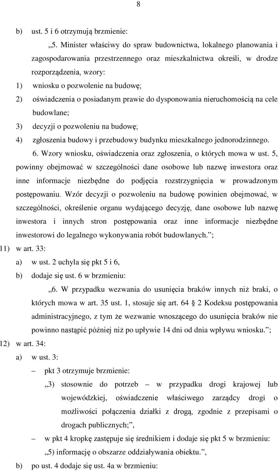 oświadczenia o posiadanym prawie do dysponowania nieruchomością na cele budowlane; 3) decyzji o pozwoleniu na budowę; 4) zgłoszenia budowy i przebudowy budynku mieszkalnego jednorodzinnego. 6.