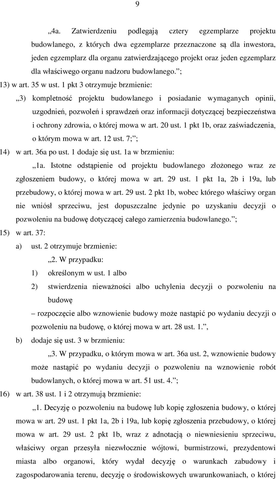 1 pkt 3 otrzymuje brzmienie: 3) kompletność projektu budowlanego i posiadanie wymaganych opinii, uzgodnień, pozwoleń i sprawdzeń oraz informacji dotyczącej bezpieczeństwa i ochrony zdrowia, o której