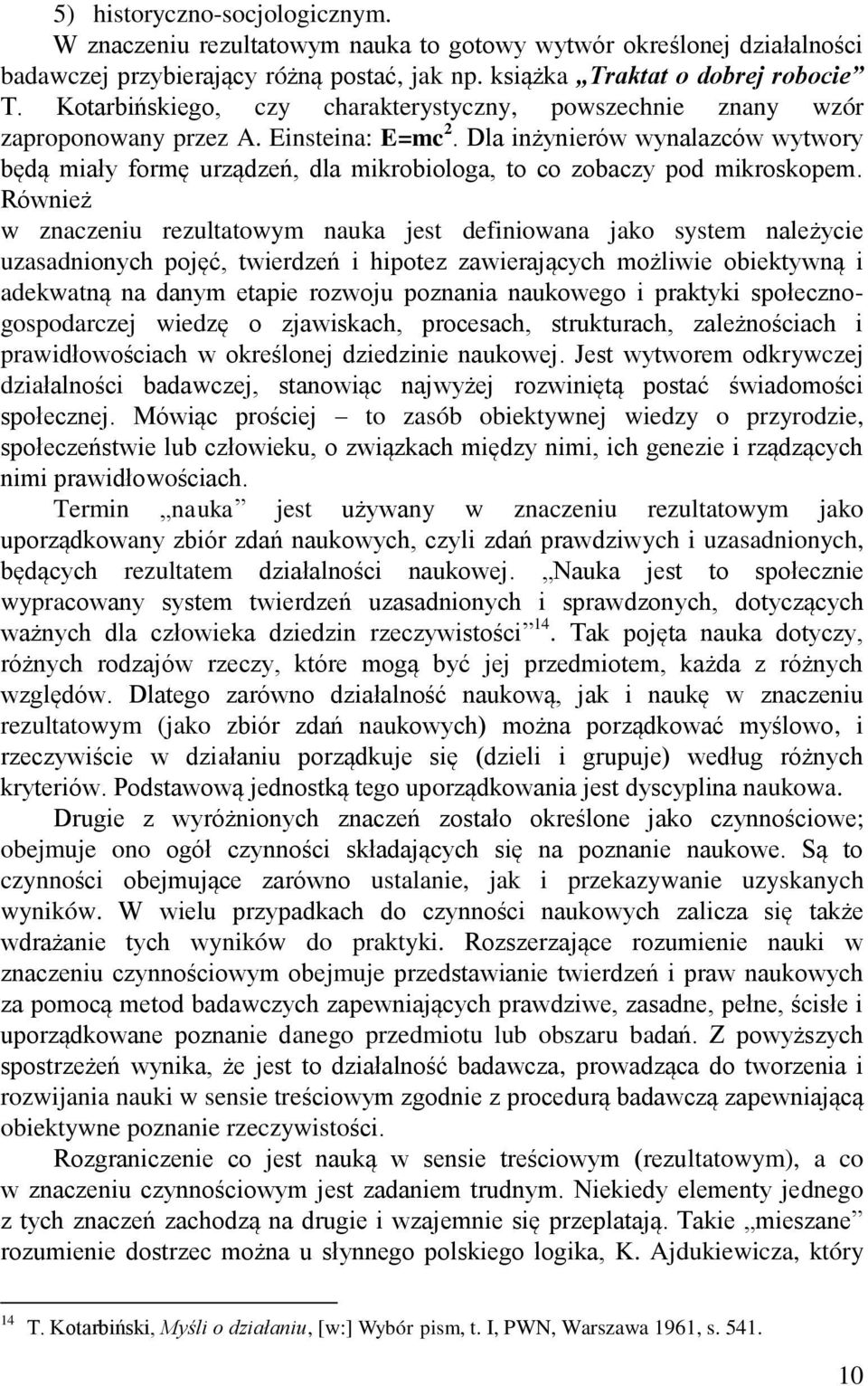 Dla inżynierów wynalazców wytwory będą miały formę urządzeń, dla mikrobiologa, to co zobaczy pod mikroskopem.