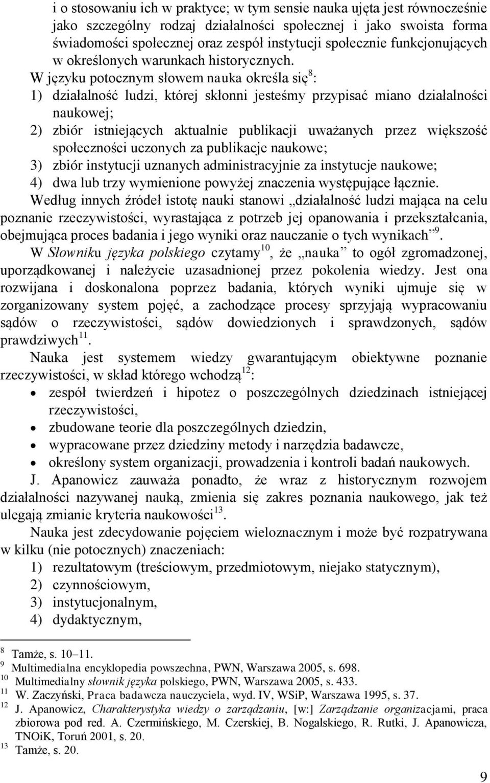 W języku potocznym słowem nauka określa się 8 : 1) działalność ludzi, której skłonni jesteśmy przypisać miano działalności naukowej; 2) zbiór istniejących aktualnie publikacji uważanych przez