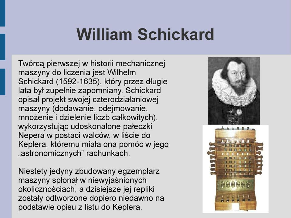 Schickard opisał projekt swojej czterodziałaniowej maszyny (dodawanie, odejmowanie, mnożenie i dzielenie liczb całkowitych), wykorzystując udoskonalone