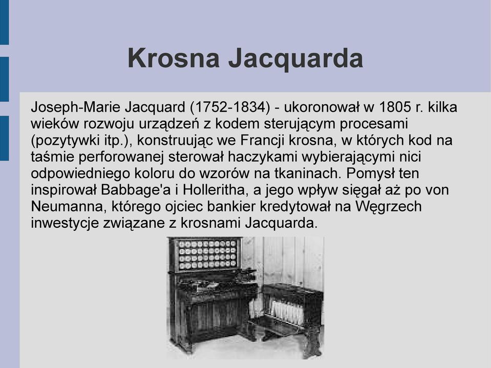 ), konstruując we Francji krosna, w których kod na taśmie perforowanej sterował haczykami wybierającymi nici