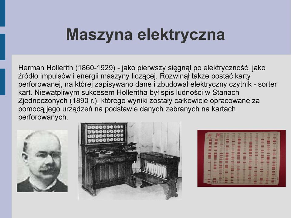 Rozwinął także postać karty perforowanej, na której zapisywano dane i zbudował elektryczny czytnik - sorter kart.