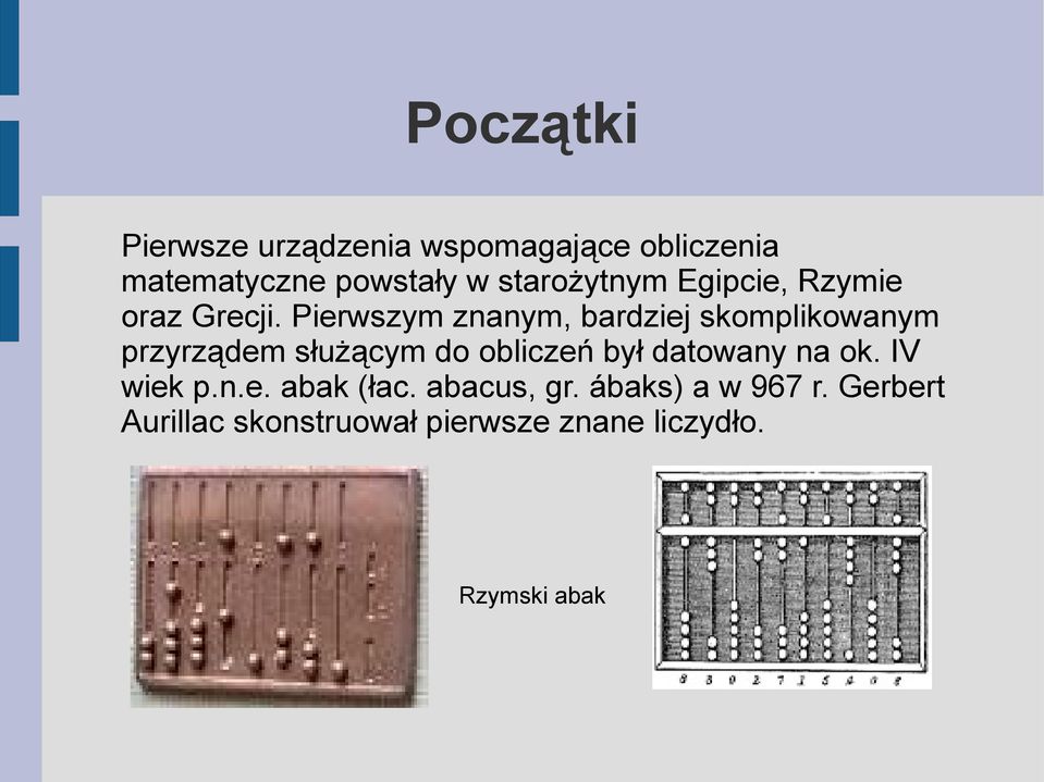 Pierwszym znanym, bardziej skomplikowanym przyrządem służącym do obliczeń był