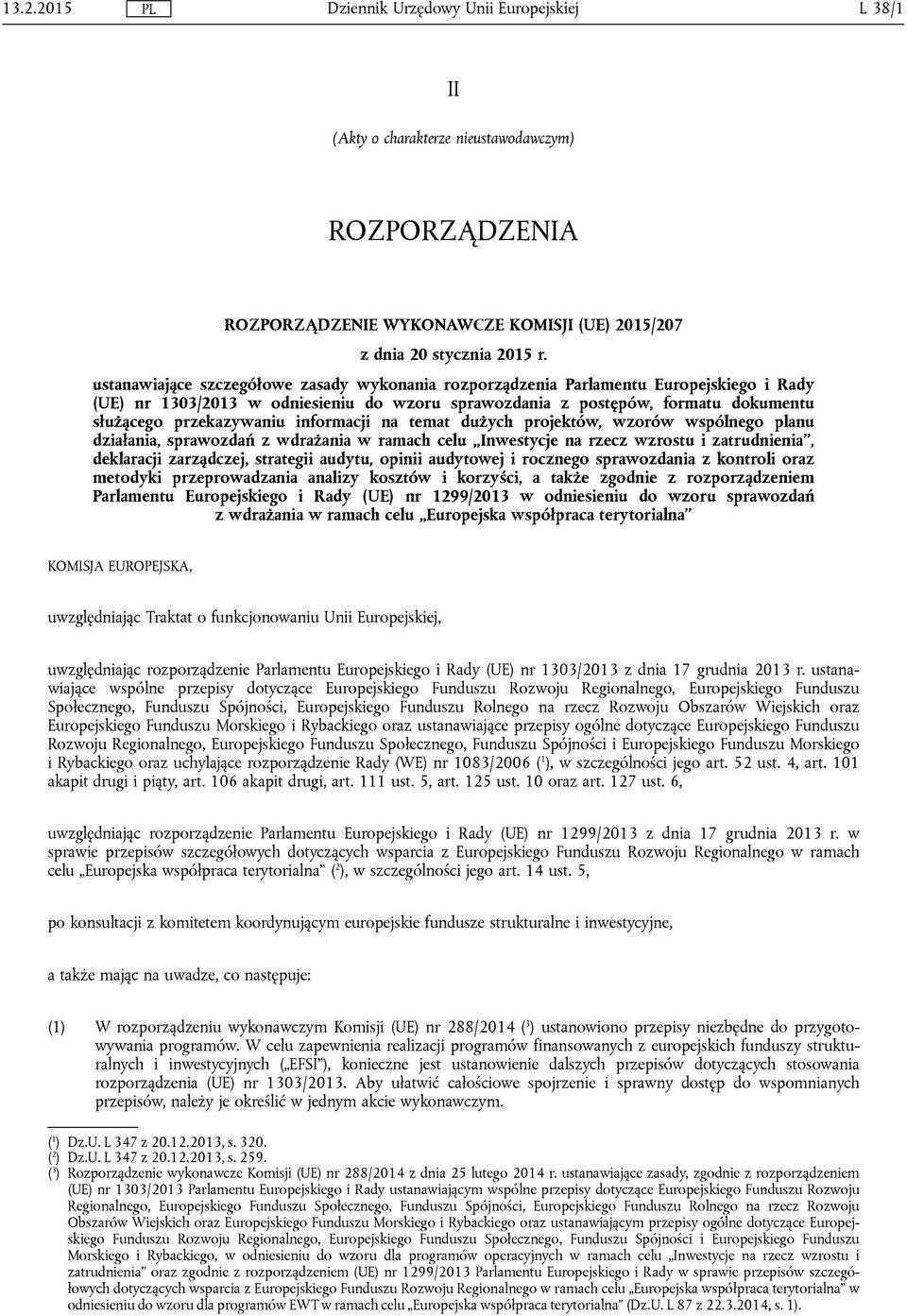 informacji na temat dużych projektów, wzorów wspólnego planu działania, sprawozdań z wdrażania w ramach celu Inwestycje na rzecz wzrostu i zatrudnienia, deklaracji zarządczej, strategii audytu,