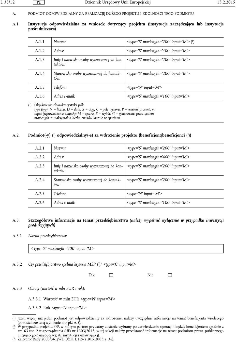 1.5 Telefon: A.1.6 Adres e-mail: maxlength='100' ( 1 ) Objaśnienie charakterystyki pól: type (typ): N = liczba, D = data, S = ciąg, C = pole wyboru, P = wartość procentowa input (wprowadzanie