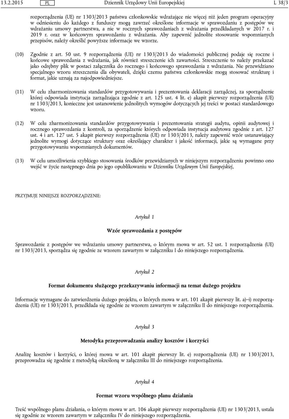 Aby zapewnić jednolite stosowanie wspomnianych przepisów, należy określić powyższe informacje we wzorze. (10) Zgodnie z art. 50 ust.