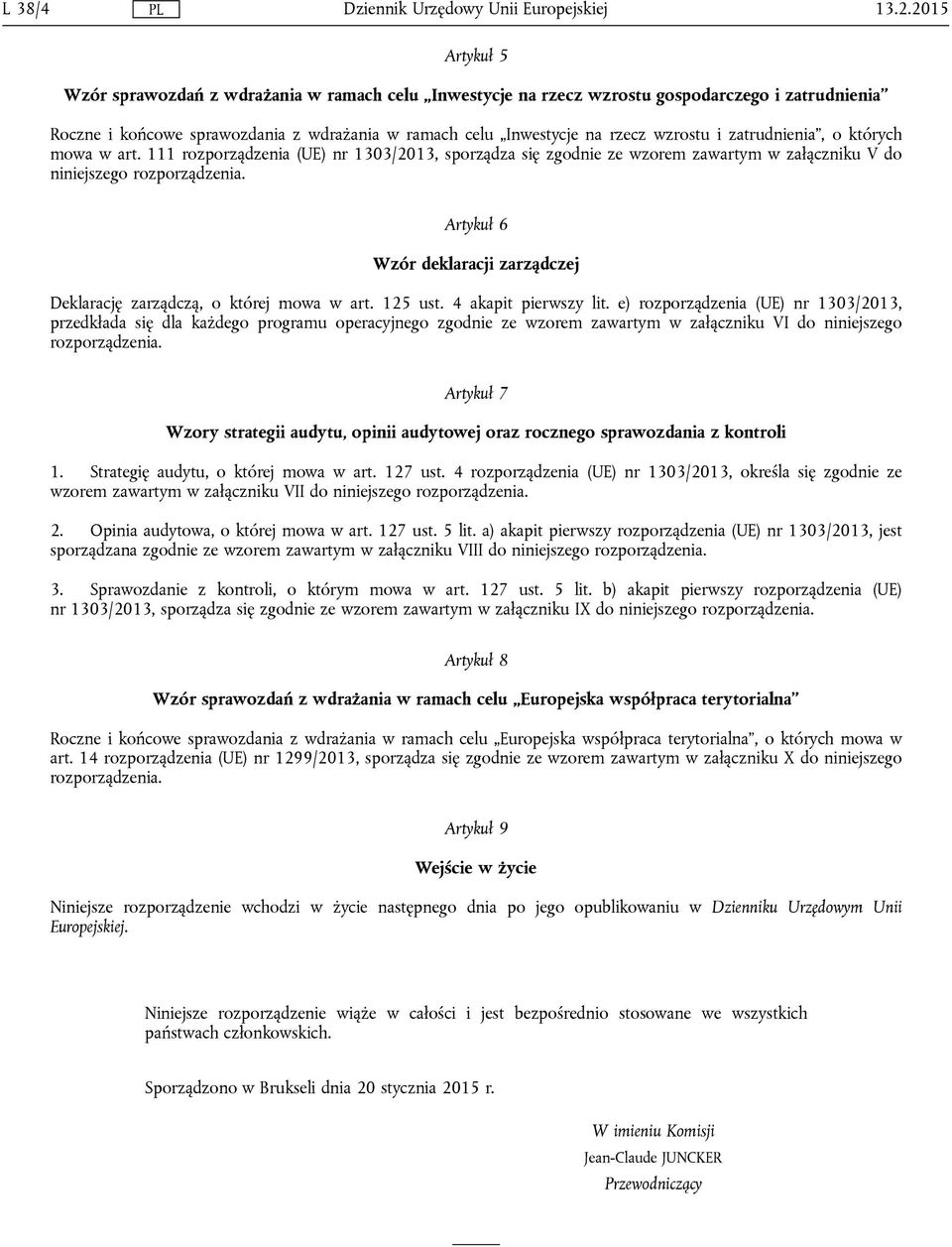 zatrudnienia, o których mowa w art. 111 rozporządzenia (UE) nr 1303/2013, sporządza się zgodnie ze wzorem zawartym w załączniku V do niniejszego rozporządzenia.