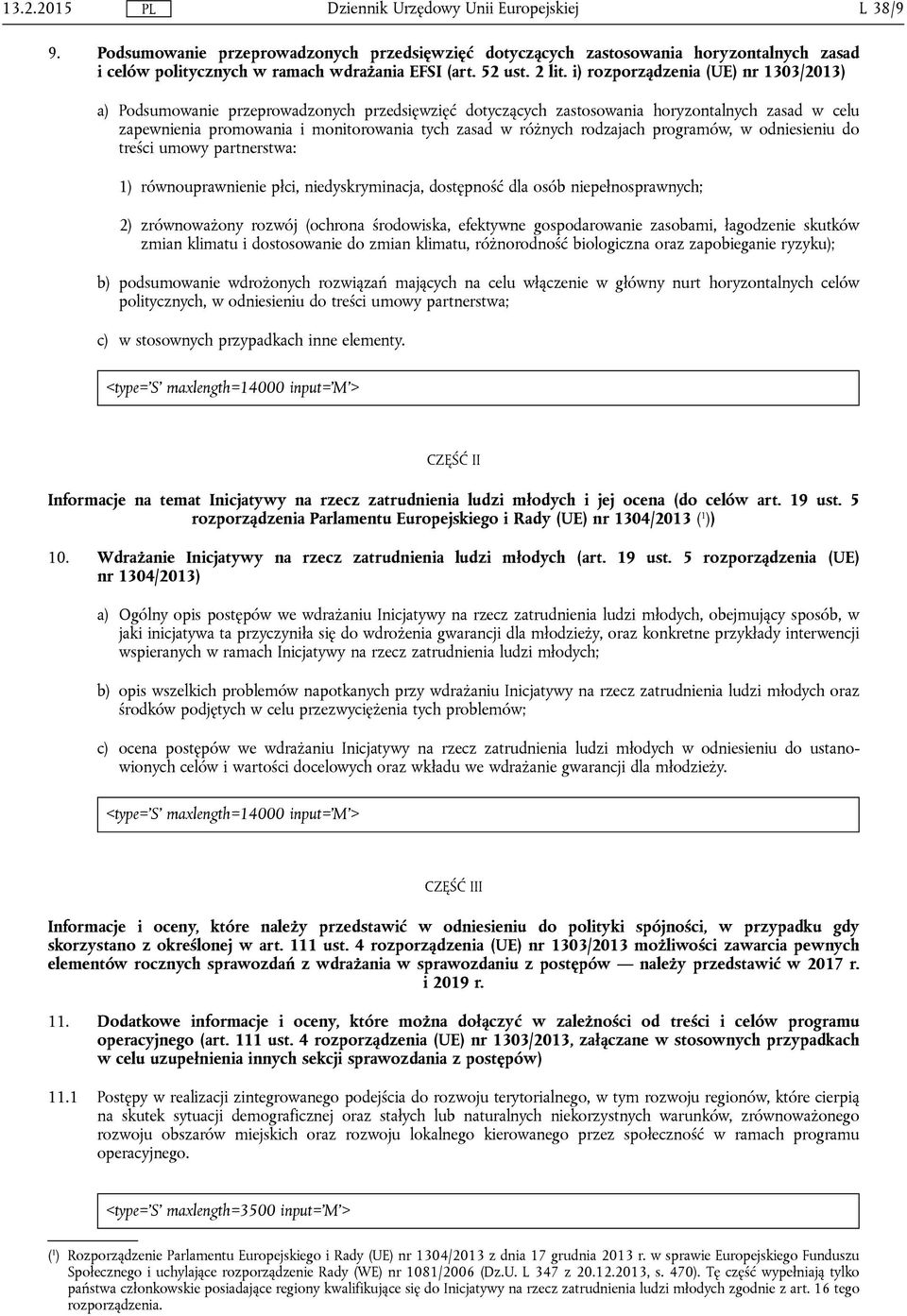 rodzajach programów, w odniesieniu do treści umowy partnerstwa: 1) równouprawnienie płci, niedyskryminacja, dostępność dla osób niepełnosprawnych; 2) zrównoważony rozwój (ochrona środowiska,