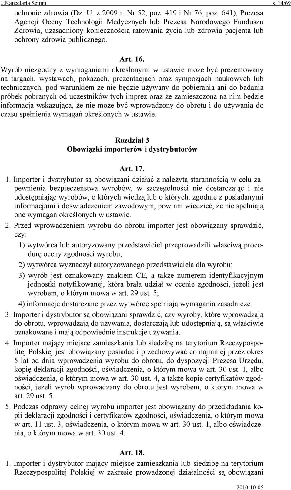 Wyrób niezgodny z wymaganiami określonymi w ustawie może być prezentowany na targach, wystawach, pokazach, prezentacjach oraz sympozjach naukowych lub technicznych, pod warunkiem że nie będzie