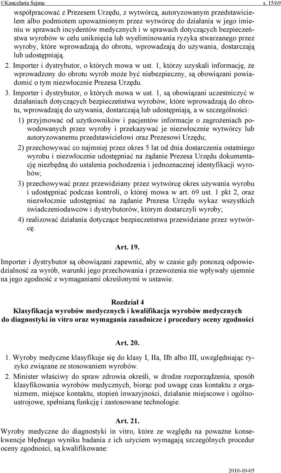 dotyczących bezpieczeństwa wyrobów w celu uniknięcia lub wyeliminowania ryzyka stwarzanego przez wyroby, które wprowadzają do obrotu, wprowadzają do używania, dostarczają lub udostępniają. 2.