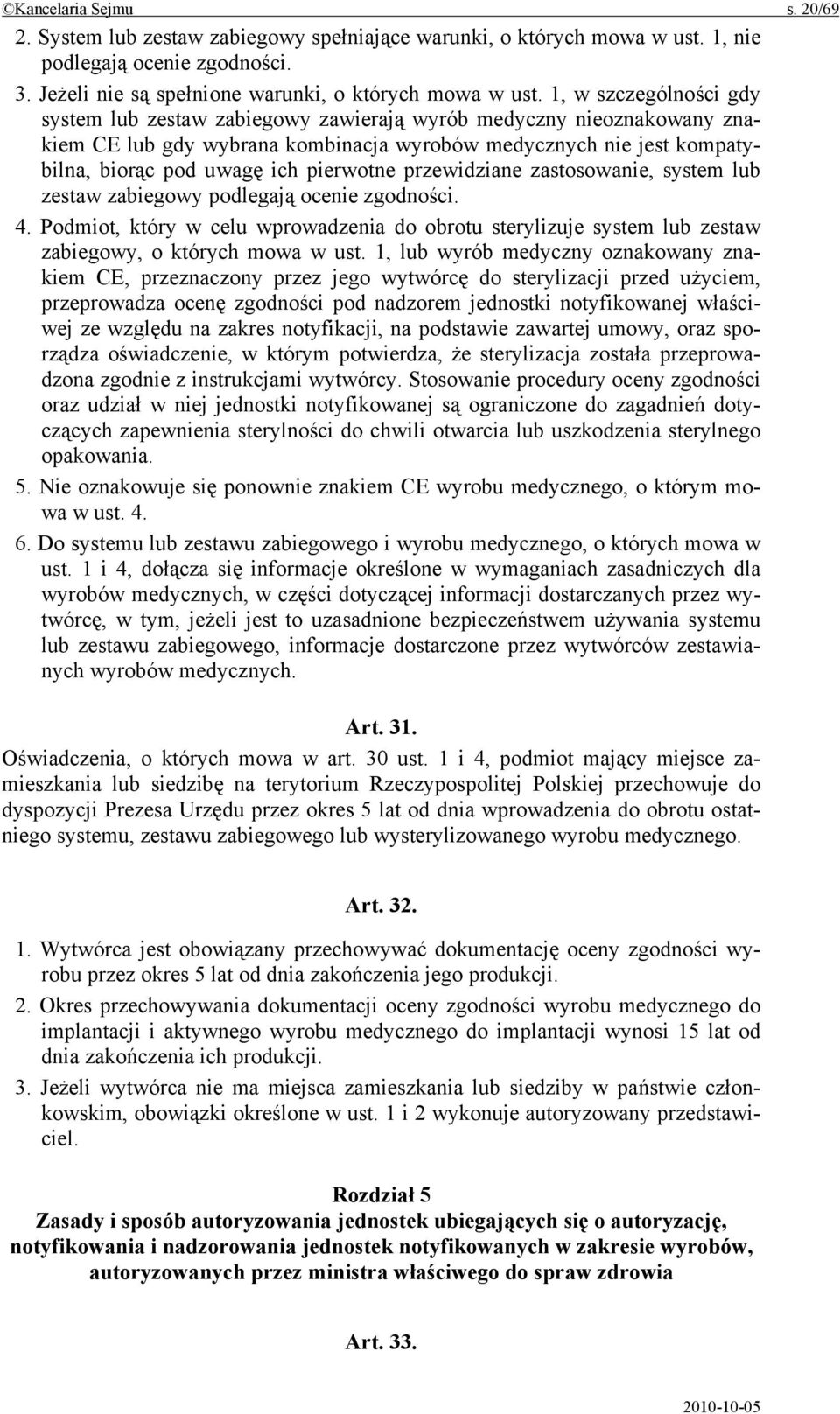 pierwotne przewidziane zastosowanie, system lub zestaw zabiegowy podlegają ocenie zgodności. 4.