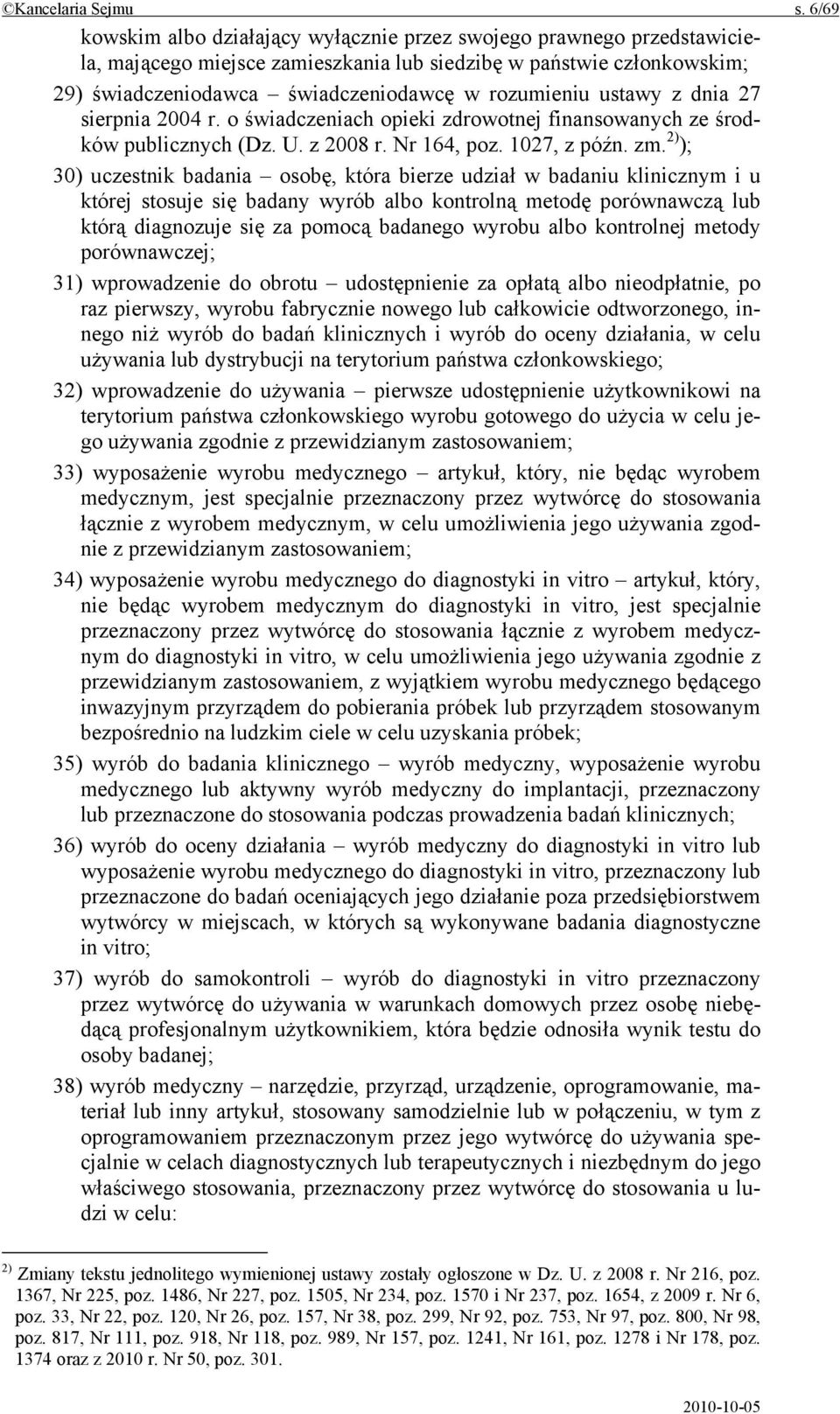 ustawy z dnia 27 sierpnia 2004 r. o świadczeniach opieki zdrowotnej finansowanych ze środków publicznych (Dz. U. z 2008 r. Nr 164, poz. 1027, z późn. zm.