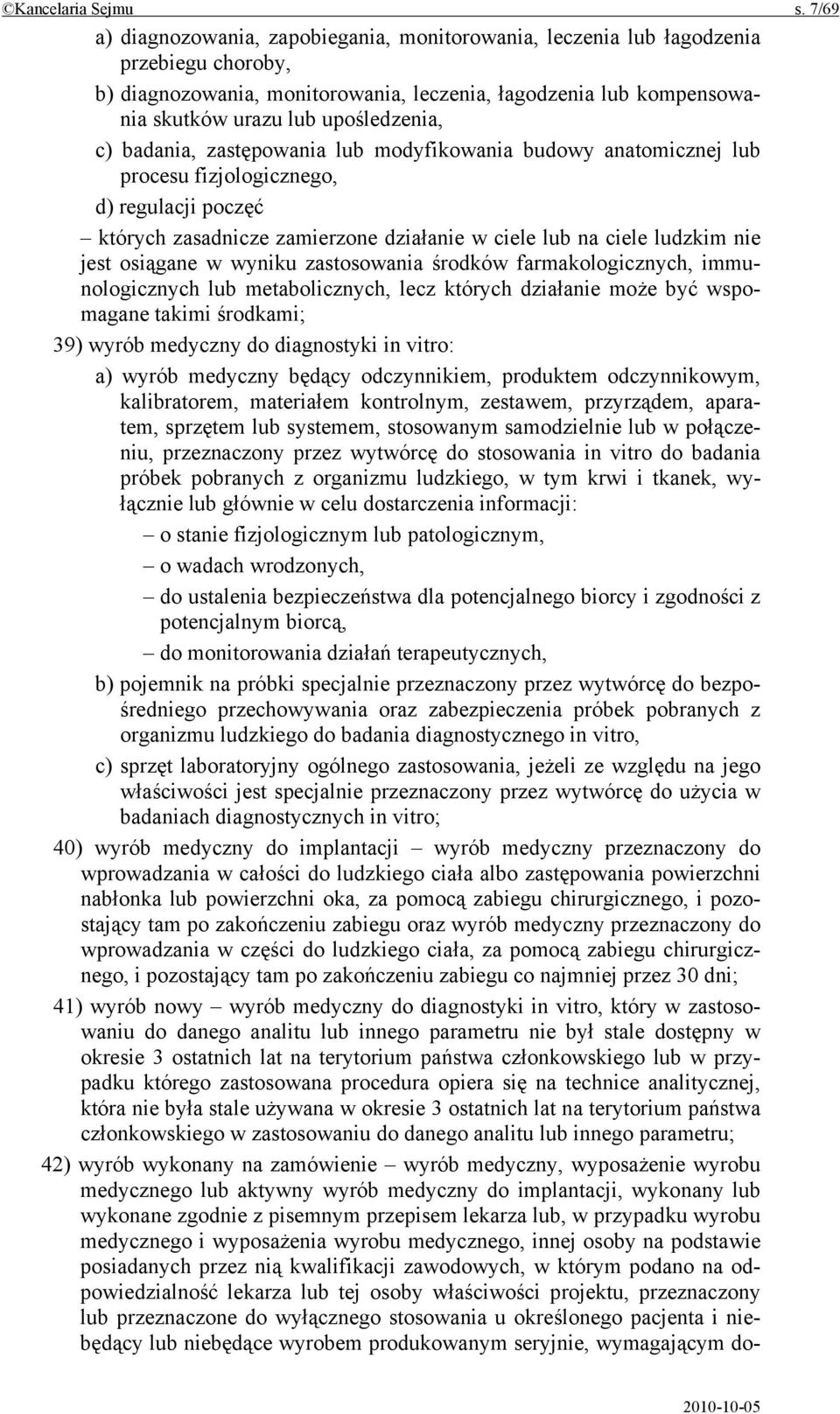 c) badania, zastępowania lub modyfikowania budowy anatomicznej lub procesu fizjologicznego, d) regulacji poczęć których zasadnicze zamierzone działanie w ciele lub na ciele ludzkim nie jest osiągane