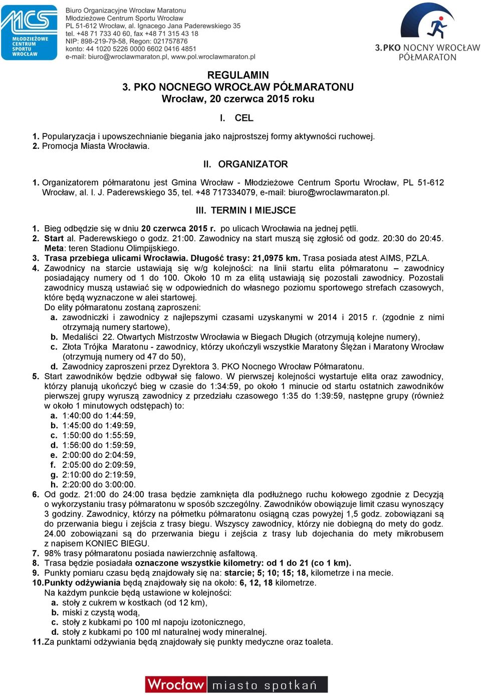 pl. III. TERMIN I MIEJSCE 1. Bieg odbędzie się w dniu 20 czerwca 2015 r. po ulicach Wrocławia na jednej pętli. 2. Start al. Paderewskiego o godz. 21:00. Zawodnicy na start muszą się zgłosić od godz.