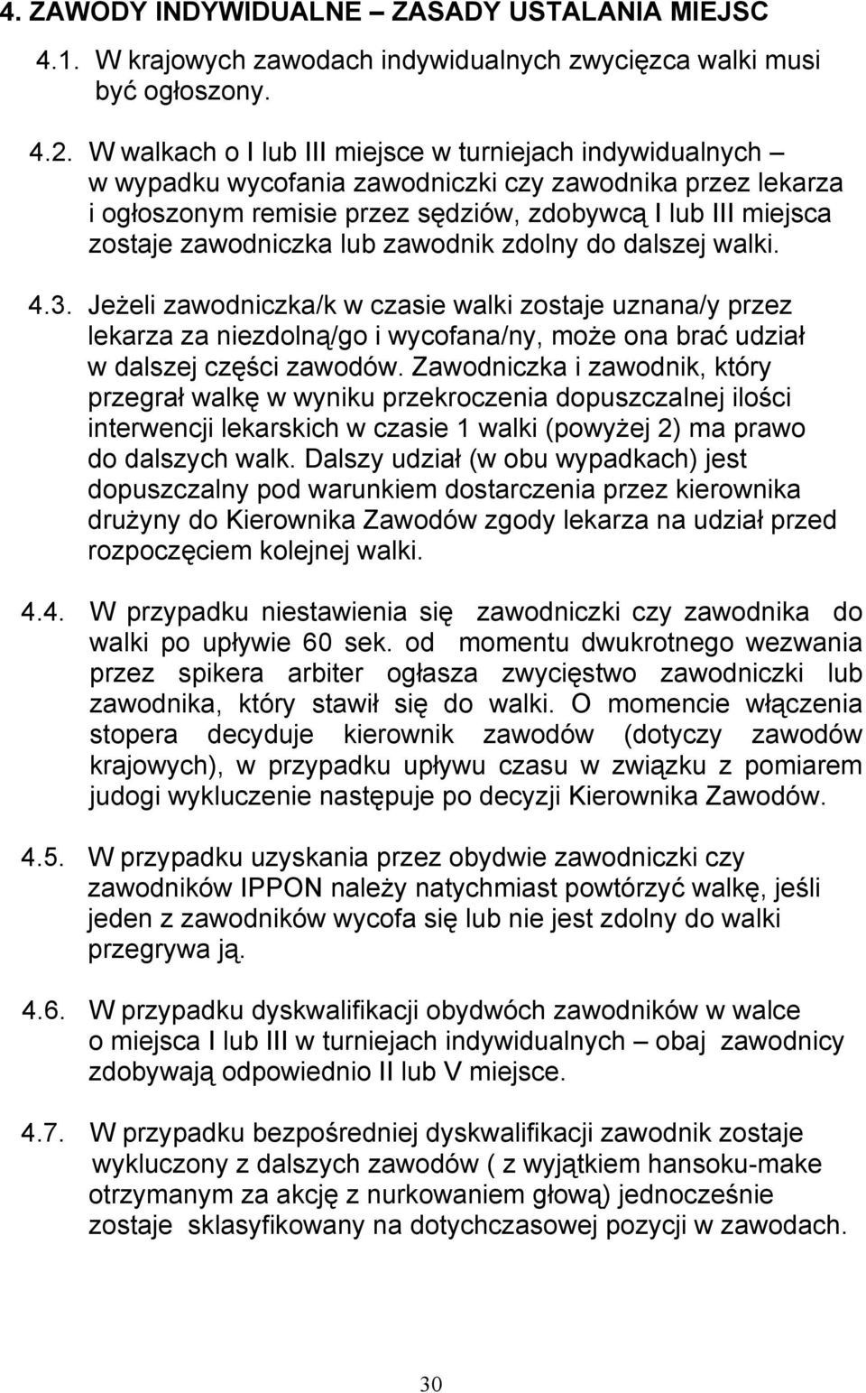 zawodniczka lub zawodnik zdolny do dalszej walki. 4.3. Jeżeli zawodniczka/k w czasie walki zostaje uznana/y przez lekarza za niezdolną/go i wycofana/ny, może ona brać udział w dalszej części zawodów.