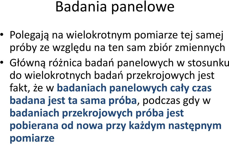 przekrojowych jest fakt, że w badaniach panelowych cały czas badana jest ta sama próba,