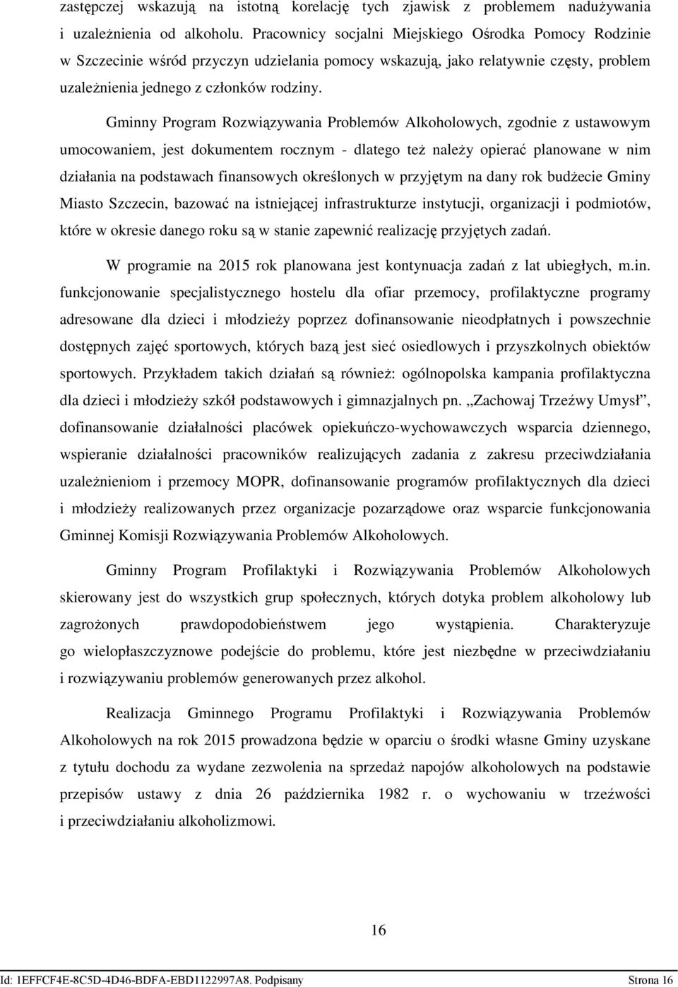 Gminny Program Rozwiązywania Problemów Alkoholowych, zgodnie z ustawowym umocowaniem, jest dokumentem rocznym - dlatego teŝ naleŝy opierać planowane w nim działania na podstawach finansowych