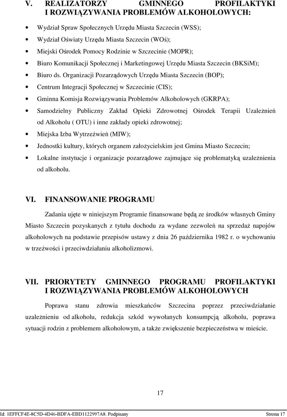 Organizacji Pozarządowych Urzędu Miasta Szczecin (BOP); Centrum Integracji Społecznej w Szczecinie (CIS); Gminna Komisja Rozwiązywania Problemów Alkoholowych (GKRPA); Samodzielny Publiczny Zakład