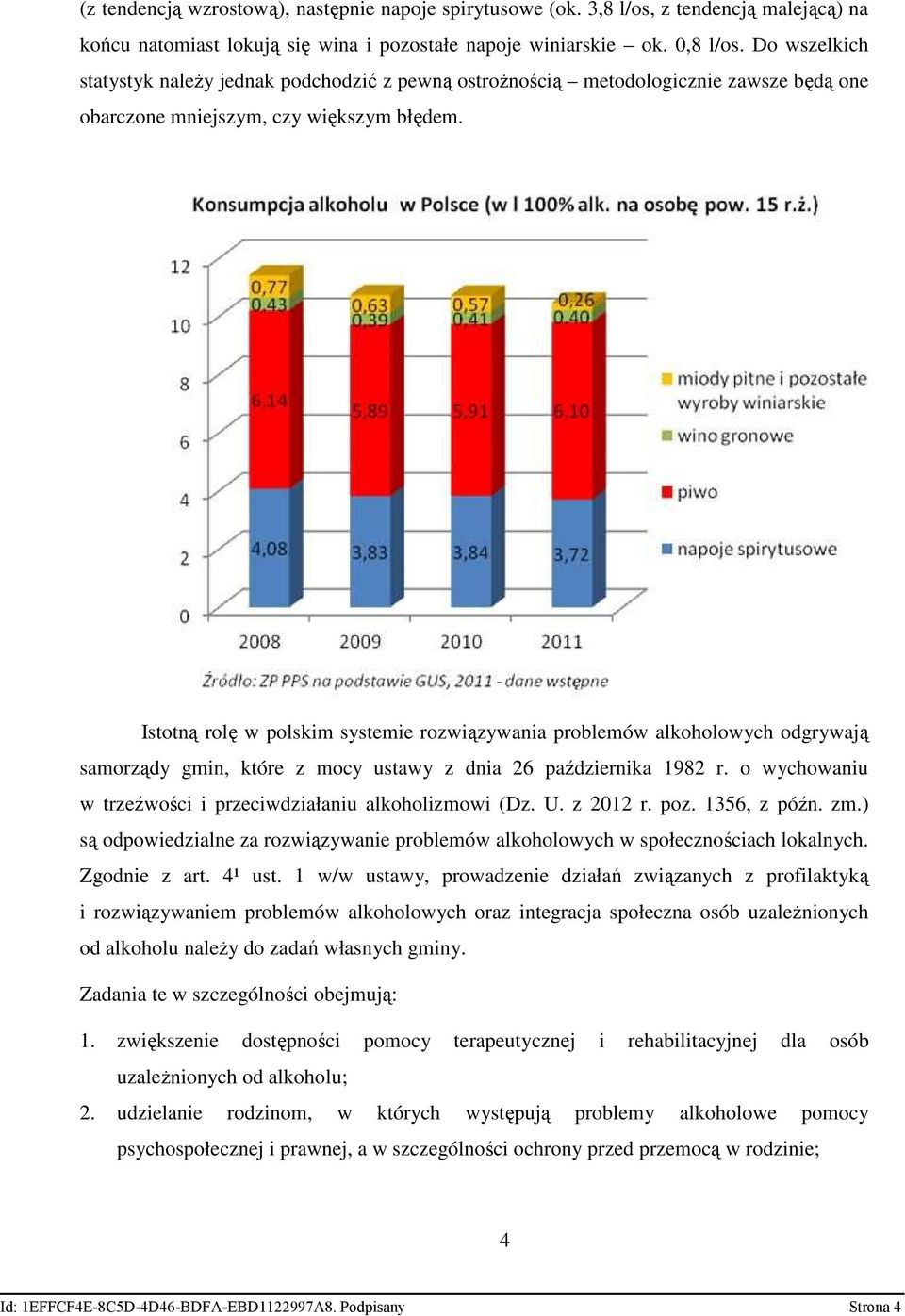 Istotną rolę w polskim systemie rozwiązywania problemów alkoholowych odgrywają samorządy gmin, które z mocy ustawy z dnia 26 października 1982 r.