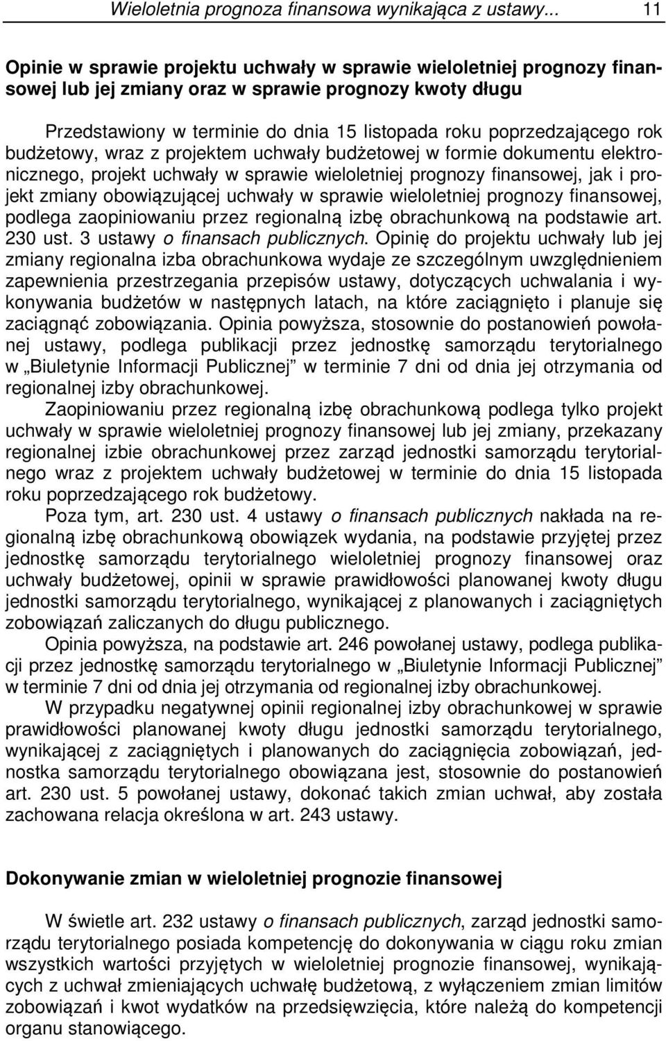 poprzedzającego rok budżetowy, wraz z projektem uchwały budżetowej w formie dokumentu elektronicznego, projekt uchwały w sprawie wieloletniej prognozy finansowej, jak i projekt zmiany obowiązującej