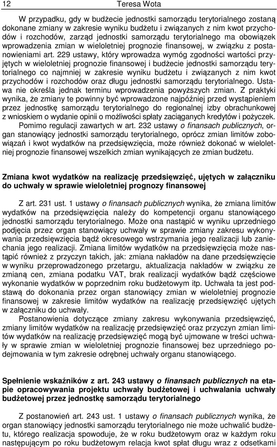 229 ustawy, który wprowadza wymóg zgodności wartości przyjętych w wieloletniej prognozie finansowej i budżecie jednostki samorządu terytorialnego co najmniej w zakresie wyniku budżetu i związanych z